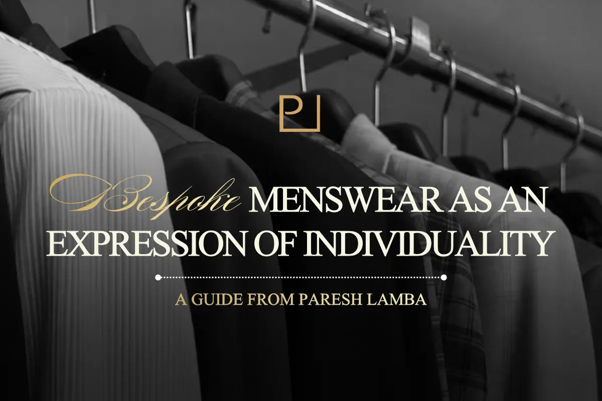 Bespoke Menswear as an Expression of Individuality: A Guide from Paresh Lamba